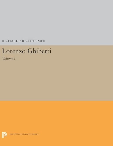 Lorenzo Ghiberti: Volume I (Princeton Legacy Library: Princeton Monographs in Art and Archaeology, 31, Band 1)