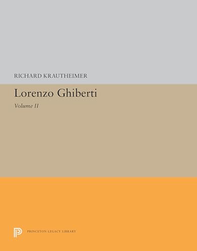 Lorenzo Ghiberti: Volume II (Princeton Legacy Library: Princeton Monographs in Art and Archaeology, 31, Band 2)