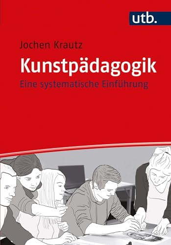 Kunstpädagogik: Eine systematische Einführung von UTB GmbH