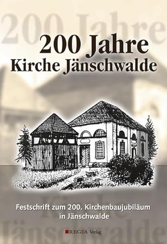 200 Jahre Kirche Jänschwalde: Festschrift zum 200. Kirchenjubiläum in Jänschwalde