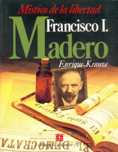 Francisco I. Madero: Mistico de La Libertad (Biographies of Power, Band 2) von Fondo de Cultura Economica USA