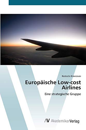 Europäische Low-cost Airlines: Eine strategische Gruppe Europäische Low-cost Airlines: Eine strategische Gruppe
