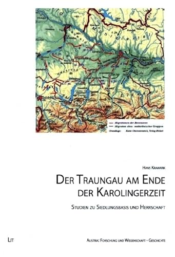 Der Traungau am Ende der Karolingerzeit: Studien zu Siedlungsbasis und Herrschaft