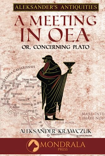 A Meeting In Oea: Or, Concerning Plato (Aleksander's Antiquities) von Mondrala Press