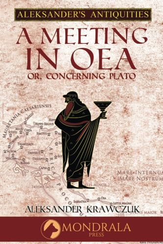 A Meeting In Oea: Or, Concerning Plato (Aleksander's Antiquities) von Mondrala Press