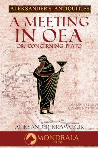 A Meeting In Oea: Or, Concerning Plato (Aleksander's Antiquities) von Mondrala Press