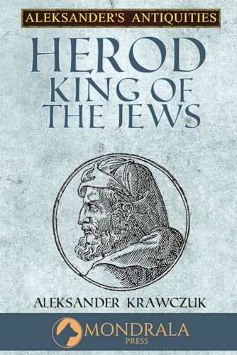 Herod King of the Jews (Aleksander's Antiquities) von Mondrala Press