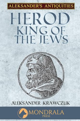 Herod King of the Jews (Aleksander's Antiquities) von Mondrala Press