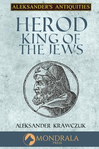 Herod King of the Jews (Aleksander's Antiquities) von Mondrala Press