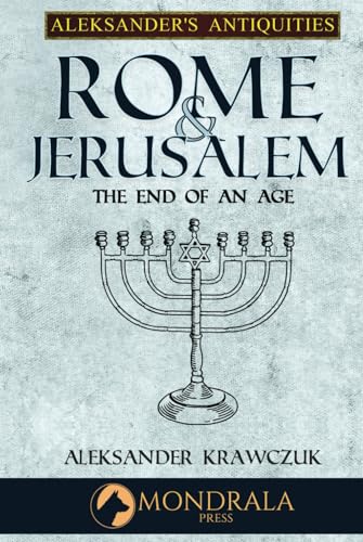 Rome and Jerusalem: The End of an Age (Aleksander's Antiquities) von Mondrala Press