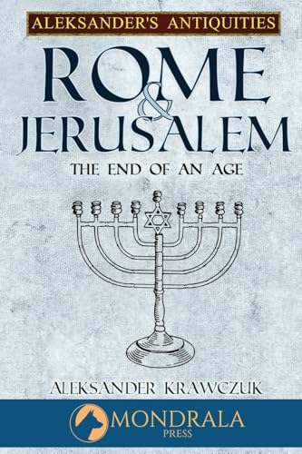 Rome and Jerusalem: The End of an Age (Aleksander's Antiquities) von Mondrala Press