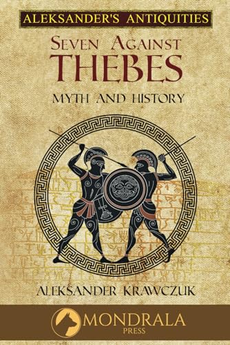 Seven Against Thebes: Myth and History (Aleksander's Antiquities) von Mondrala Press