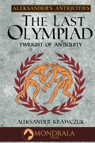 The Last Olympiad: Twilight of Antiquity (Aleksander's Antiquities) von Mondrala Press