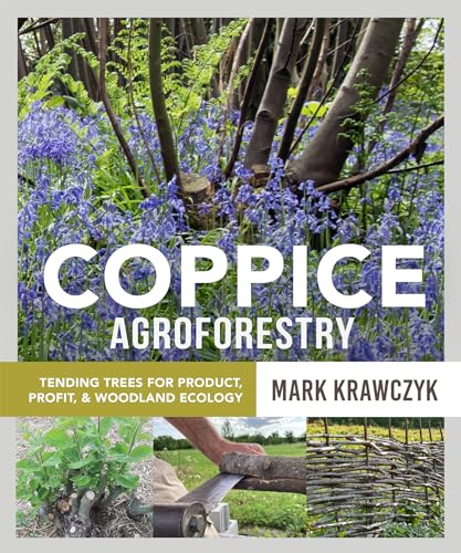 Coppice Agroforestry: Tending Trees for Product, Profit, and Woodland Ecology von New Society Publishers