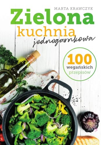 Zielona kuchnia jednogarnkowa 100 wegańskich przepisów