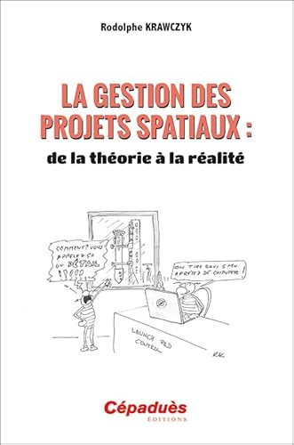 La gestion des projets spatiaux : de la théorie à la réalité. von Cépaduès