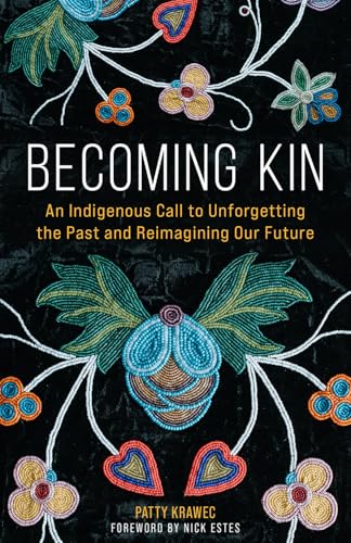 Becoming Kin: An Indigenous Call to Unforgetting the Past and Reimagining Our Future von Broadleaf Books