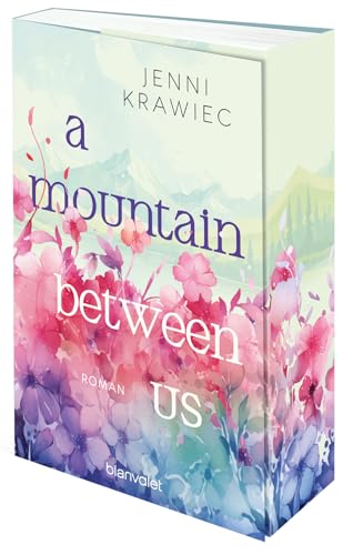 A Mountain Between Us: Roman - Kann Liebe Berge versetzen? Der New Adult Roman vor der Kulisse der deutschen Alpen von Blanvalet Taschenbuch Verlag