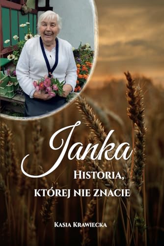 "Janka. Historia, której nie znacie": - opowieść, która ocala prawdę i serce von Independently published