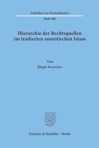Hierarchie der Rechtsquellen im tradierten sunnitischen Islam. (Schriften zur Rechtstheorie; RT 208): Habilitationsschrift von Duncker & Humblot GmbH