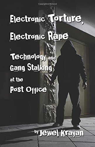 Electronic Torture, Electronic Rape: Technology and Gang Stalking at the Post Office von Infinity Publishing