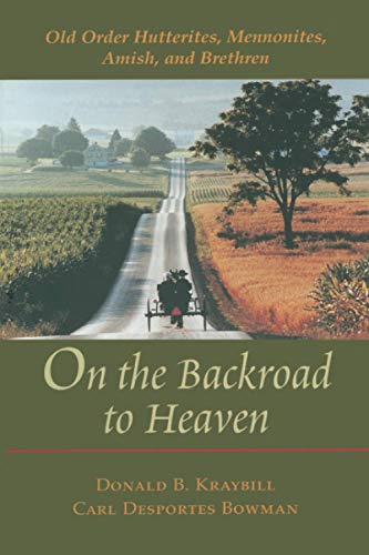 On the Backroad to Heaven: Old Order Hutterites, Mennonites, Amish, and Brethren (Center Books in Anabaptist Studies) von Johns Hopkins University Press