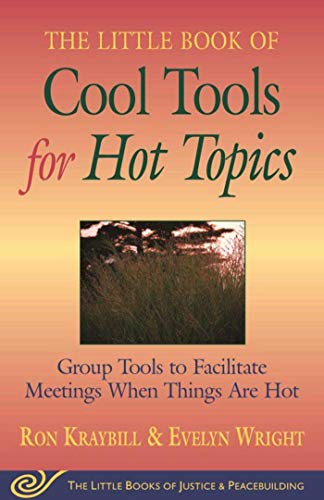 Little Book of Cool Tools for Hot Topics: Group Tools To Facilitate Meetings When Things Are Hot (The Little Books of Justice And Peacebuilding)
