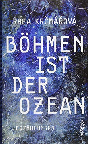 Böhmen ist der Ozean: Erzählungen