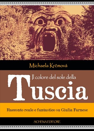 Il colore del sole della Tuscia. Racconto reale e fantastico su Giulia Farnese von Schena Editore