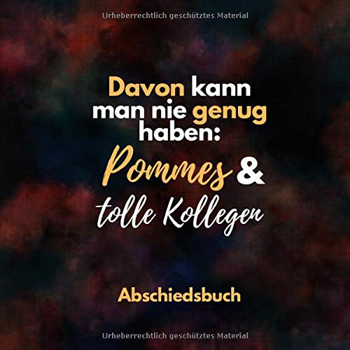 Davon kann man nie genug haben: Pommes und tolle Kollegen Abschiedsbuch: Kollegenbuch zum Abschied für Kollegen und Kollegin - Ein lustiges Abschiedsgeschenk (Jobwechsel, Rente, Ruhestand) von Independently published