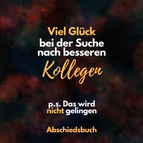 Viel Glück bei der Suche nach besseren Kollegen - Das wir nicht gelingen Abschiedsbuch: Kollegenbuch zum Abschied für Kollegen und Kollegin - Ein ... (Jobwechsel, Rente, Ruhestand)