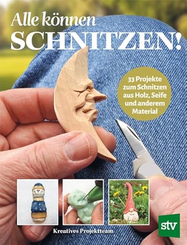 Alle können schnitzen: 33 Projekte zum Schnitzen aus Holz, Seife und anderem Material von STOCKER, L