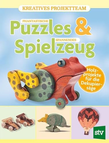 Phantastische Puzzles & spannendes Spielzeug: Holzprojekte für die Dekupiersäge von Stocker, L