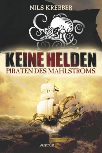 Keine Helden - Piraten des Mahlstroms von Amrun Verlag