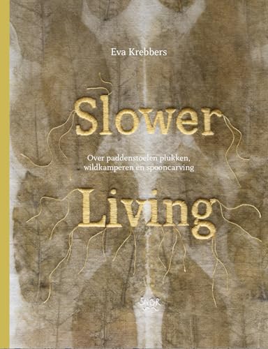 Slower living: over paddenstoelen plukken, wildkamperen en spooncarving von Uitgeverij Snor