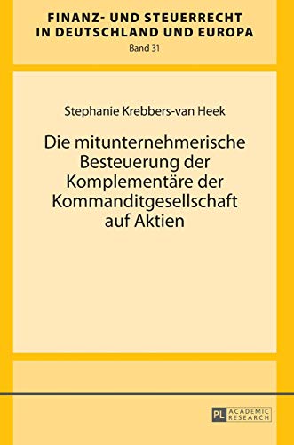 Die mitunternehmerische Besteuerung der Komplementäre der Kommanditgesellschaft auf Aktien: Dissertationsschrift (Finanz- und Steuerrecht in Deutschland und Europa, Band 31)