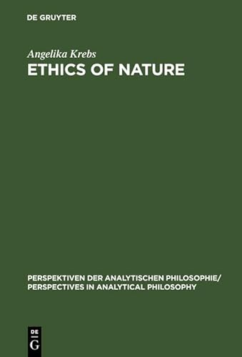 Ethics of Nature: A Map (Perspektiven der Analytischen Philosophie / Perspectives in Analytical Philosophy, Band 22)