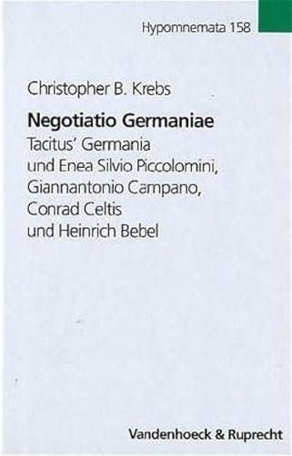 Negotiatio Germaniae: Tacitus’ Germania und Enea Silvio Piccolomini, Giannantonio Campano, Conrad Celtis und Heinrich Bebel (Hypomnemata: Untersuchungen zur Antike und zu ihrem Nachleben, Band 158)