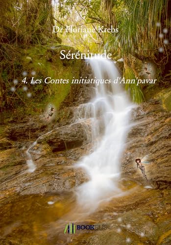 Sérénitude: 4. Les Contes initiatiques d'Ann'pavar von BOOKELIS