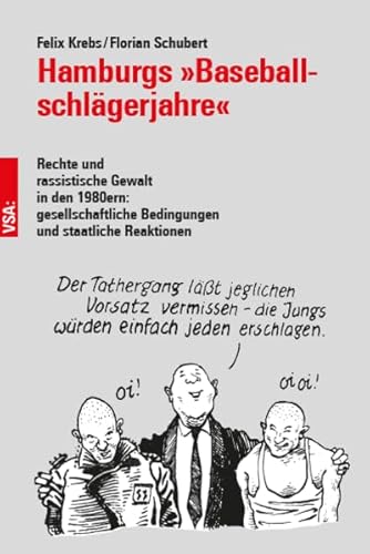 Hamburgs »Baseball"schlägerjahre«: Rechte und rassistische Gewalt in den 1980er-Jahren: gesellschaftliche Bedingungen und staatliche Reaktionen von VSA