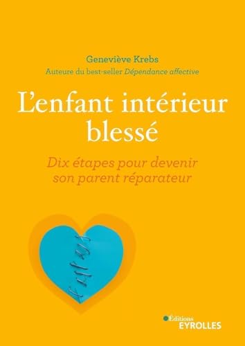 L'enfant intérieur blessé: Dix étapes pour devenir son parent réparateur
