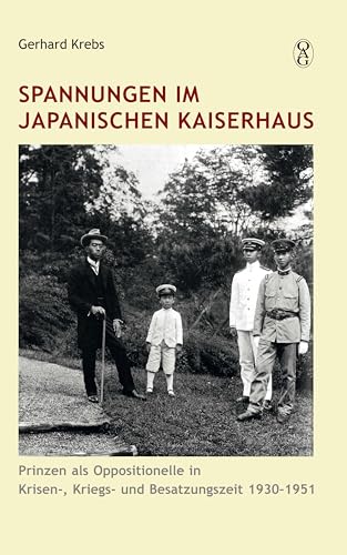 Spannungen im japanischen Kaiserhaus: Prinzen und Oppositionelle in Krisen-, Kriegs- und Besatzungszeit 1930-1951