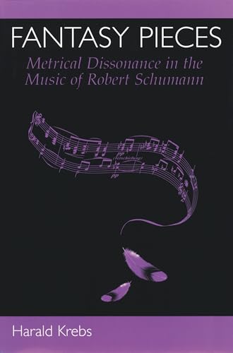 Fantasy Pieces: Metrical Dissonance in the Music of Robert Schumann von Oxford University Press, USA