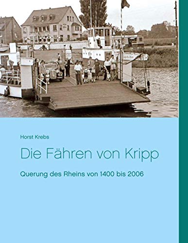 Die Fähren von Kripp: Querung des Rheins von 1400 bis 2006 von Books on Demand