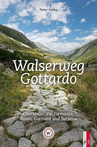 Walserweg Gottardo: Oberwallis, Val Formazza, Tessin, Gotthard und Surselva