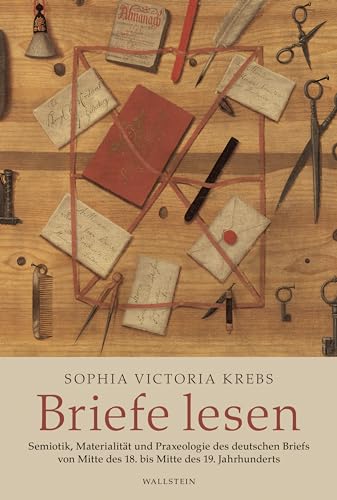 Briefe lesen: Semiotik, Materialität und Praxeologie des deutschen Briefs von Mitte des 18. bis Mitte des 19. Jahrhunderts von Wallstein Verlag