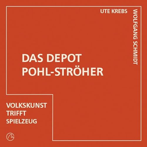 Das Depot Pohl-Ströher: Volkskunst trifft Spielzeug von Mironde-Verlag