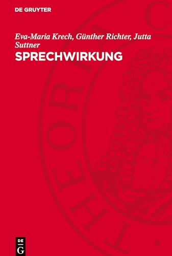 Sprechwirkung: Grundfragen, Methoden und Ergebnisse ihrer Erforschung von De Gruyter