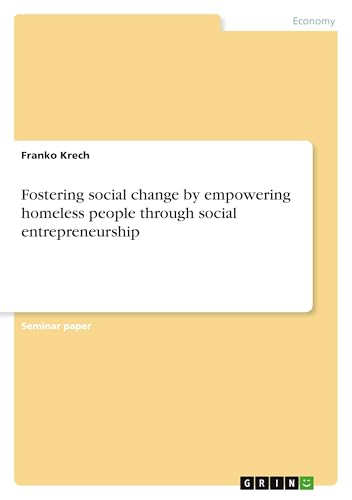 Fostering social change by empowering homeless people through social entrepreneurship von GRIN Verlag