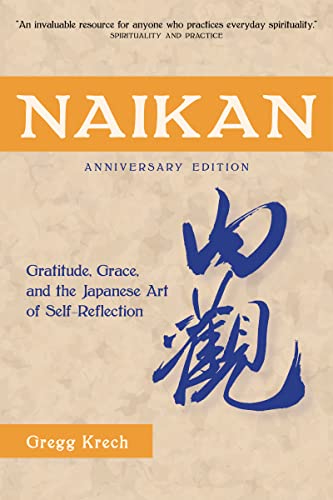 Naikan: Gratitude, Grace, and the Japanese Art of Self-Reflection, Anniversary Edition Naikan: Gratitude, Grace, and the Japanese Art of Self-Reflection, Anniversary Edition von Stone Bridge Press